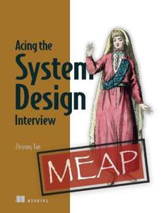 Acing the System Design Interview (MEAP V10)