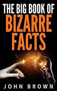 The Big Book of Bizarre Facts
