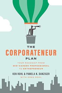 The Corporateneur Plan Your Roadmap From Mid-Career Professional to Entrepreneur