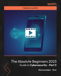 The Absolute Beginners 2023 Guide to Cybersecurity – Part 3 [Video]