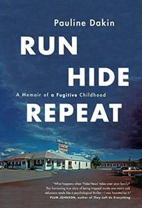 Run, Hide, Repeat A Memoir of a Fugitive Childhood