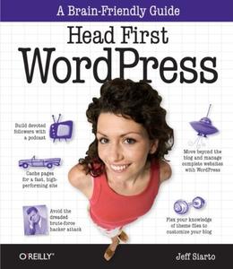 Head First WordPress A Brain-Friendly Guide to Creating Your Own Custom WordPress Blog