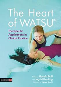 The Heart of WATSU Therapeutic Applications in Clinical Practice