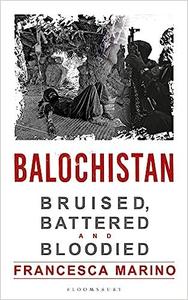 Balochistan Bruised, Battered and Bloodied