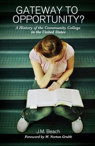 Gateway to Opportunity A History of the Community College in the United States