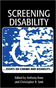 Screening Disability Essays on Cinema and Disability