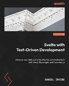 Svelte with Test-Driven Development Advance your skills and write effective automated tests with Vitest, Playwright