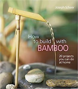 How to Build With Bamboo 19 Projects You Can Do at Home