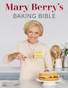 Mary Berry's Baking Bible Over 250 New and Classic Recipes, Revised and Updated  UK Edition