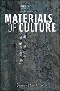 Materials of Culture Approaches to Materials in Cultural Studies