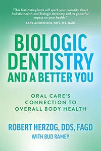 Biologic Dentistry and a Better You Oral Care’s Connection to Overall Body Health