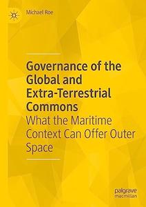 Governance of the Global and Extra–Terrestrial Commons What the Maritime Context Can Offer Outer Space