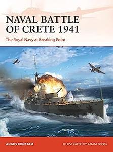 Naval Battle of Crete 1941 The Royal Navy at Breaking Point