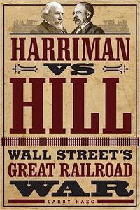 Harriman vs. Hill Wall Street's Great Railroad War