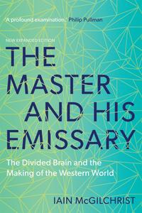 The Master and His Emissary The Divided Brain and the Making of the Western World, 2nd Edition