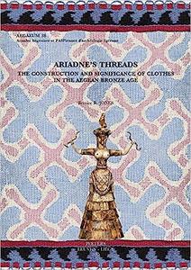 Ariadne’s Threads The Construction and Significance of Clothes in the Aegean Bronze Age