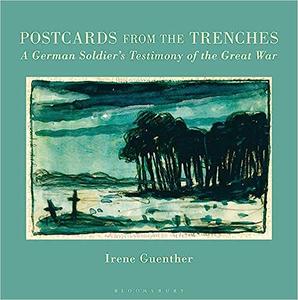 Postcards from the Trenches A German Soldier’s Testimony of the Great War
