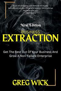 BUSINESS EXTRATION Get The Best Out Of Your Business And Grow A Non–Failure Enterprise