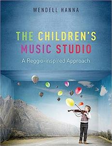 The Children's Music Studio A Reggio–inspired Approach
