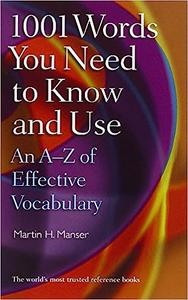 1001 Words You Need To Know and Use An A-Z of Effective Vocabulary