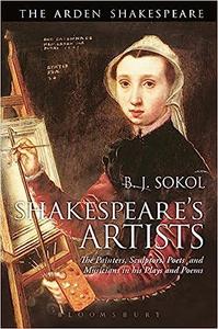 Shakespeare’s Artists The Painters, Sculptors, Poets and Musicians in his Plays and Poems