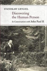 Discovering the Human Person In Conversation with John Paul II