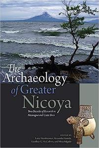 The Archaeology of Greater Nicoya Two Decades of Research in Nicaragua and Costa Rica
