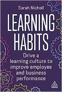 Learning Habits Drive a Learning Culture to Improve Employee and Business Performance