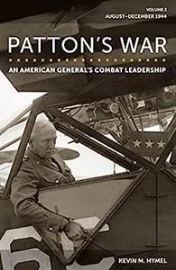 Patton’s War An American General’s Combat Leadership, August-December 1944