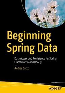 Beginning Spring Data Data Access and Persistence for Spring Framework 6 and Boot 3