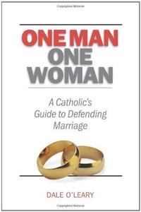 One Man, One Woman A Catholic's Guide to Defending Marriage