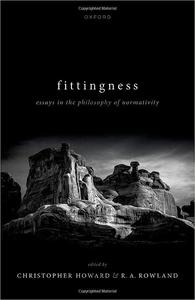 Fittingness Essays in the Philosophy of Normativity
