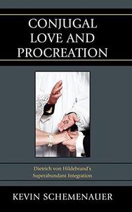 Conjugal Love and Procreation Dietrich Von Hildebrand’s Superabundant Integration