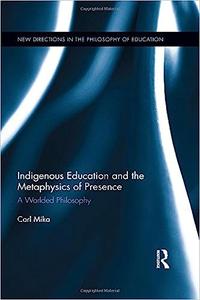 Indigenous Education and the Metaphysics of Presence A Worlded Philosophy