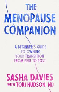 The Menopause Companion A Beginner's Guide to Owning Your Transition, from Peri to Post