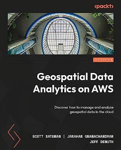 Geospatial Data Analytics on AWS Discover how to manage and analyze geospatial data in the cloud