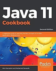 Java 11 Cookbook A definitive guide to learning the key concepts of modern application development, 2nd Edition