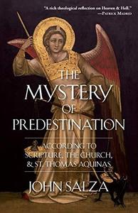 The Mystery of Predestination According to Scripture, the Church and St. Thomas Aquinas
