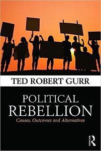 Political Rebellion Causes, outcomes and alternatives
