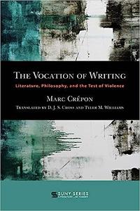 THE VOCATION OF WRITING Literature, Philosophy, and the Test of Violence