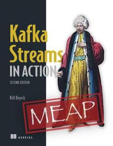 Kafka Streams in Action, Second Edition (MEAP V11)