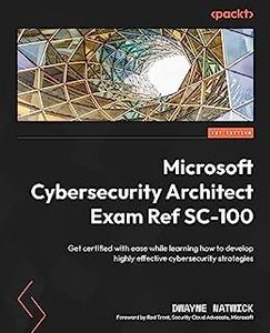 Microsoft Cybersecurity Architect Exam Ref SC–100