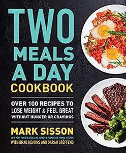 Two Meals a Day Cookbook Over 100 Recipes to Lose Weight & Feel Great Without Hunger or Cravings