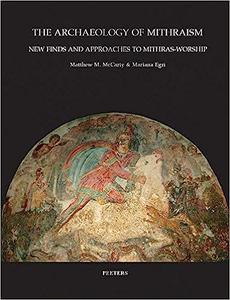The Archaeology of Mithraism New Finds and Approaches to Mithras-worship