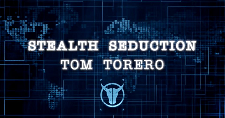 Tom Torero – Stealth Seduction 2023