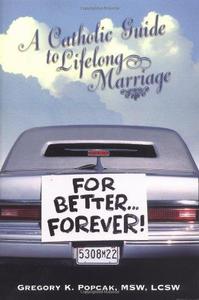 For Better Forever A Catholic Guide to Lifelong Marriage