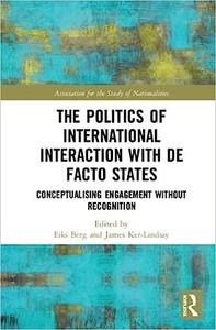 The Politics of International Interaction with de facto States Conceptualising Engagement without Recognition