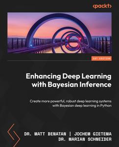 Enhancing Deep Learning with Bayesian Inference Create More Powerful, Robust Deep learning Systems with Bayesian Deep learning