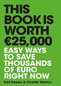 This Book is Worth EURO25,000 Easy ways to save thousands of euro right now