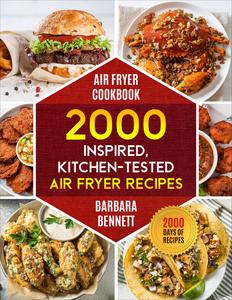 Air Fryer Cookbook 2000 Inspired and Kitchen-Tested Air Fryer Recipes